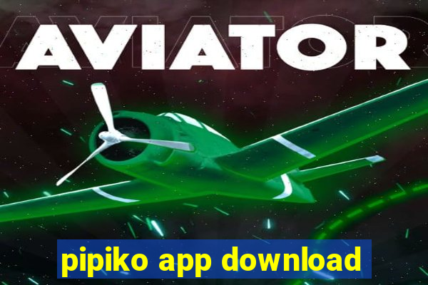 pipiko app download